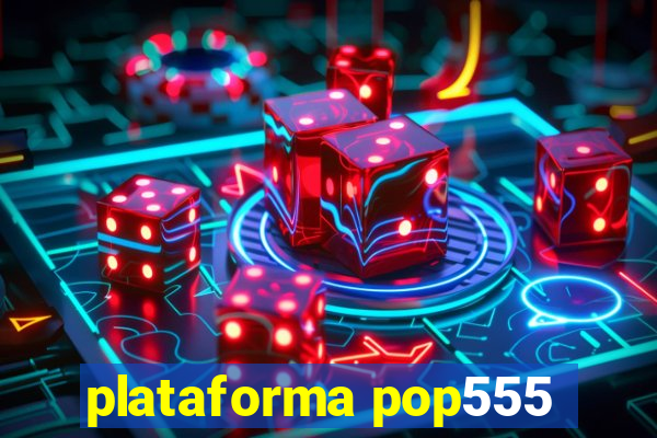 plataforma pop555